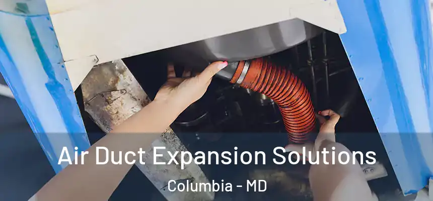  Air Duct Expansion Solutions Columbia - MD