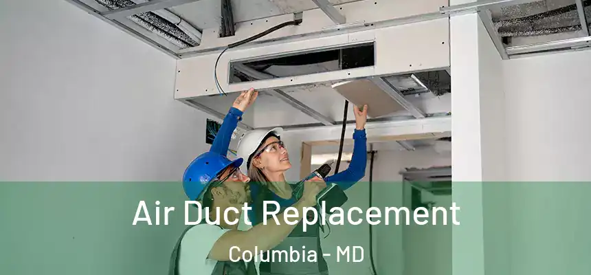  Air Duct Replacement Columbia - MD