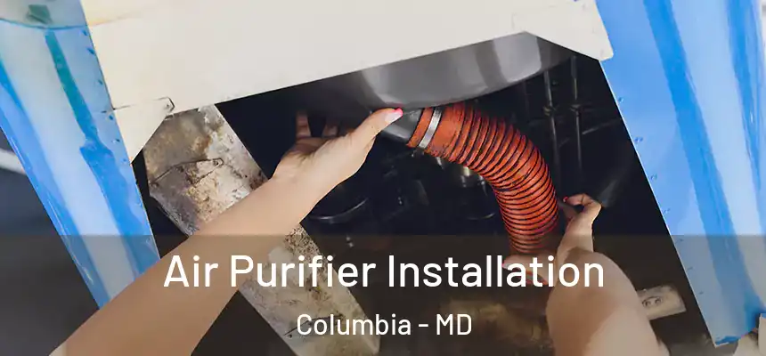  Air Purifier Installation Columbia - MD
