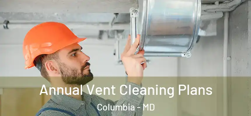  Annual Vent Cleaning Plans Columbia - MD