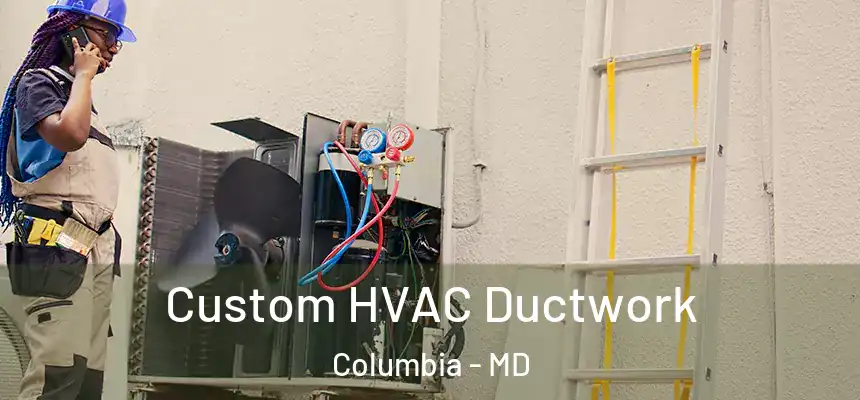  Custom HVAC Ductwork Columbia - MD