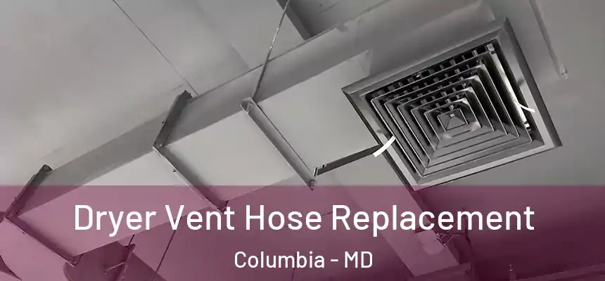 Dryer Vent Hose Replacement Columbia - MD