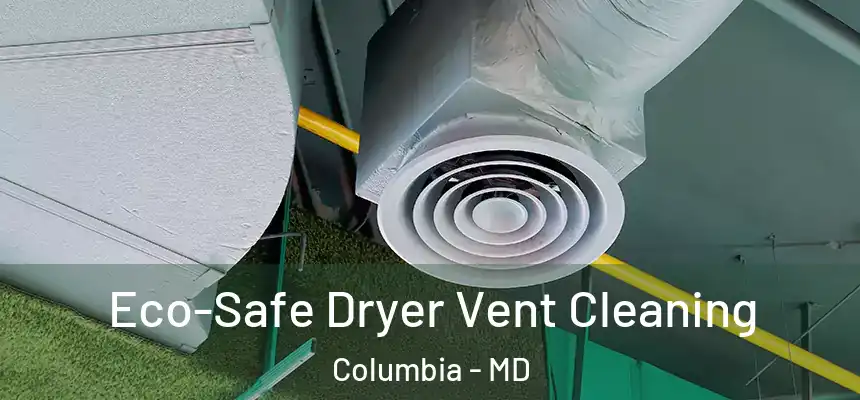  Eco-Safe Dryer Vent Cleaning Columbia - MD
