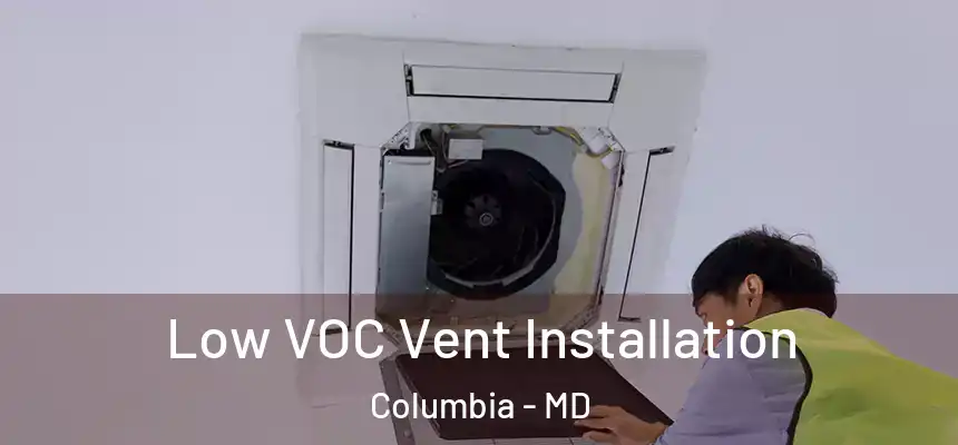 Low VOC Vent Installation Columbia - MD