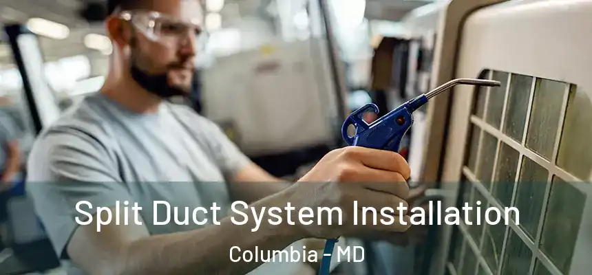  Split Duct System Installation Columbia - MD